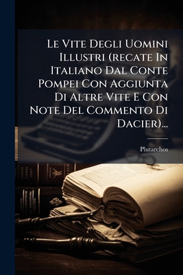 Le Vite Degli Uomini Illustri (recate In Italia... [Italian] 1274926211 Book Cover