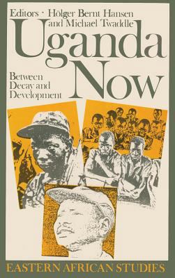 Uganda Now: Between Decay and Development 0821408968 Book Cover