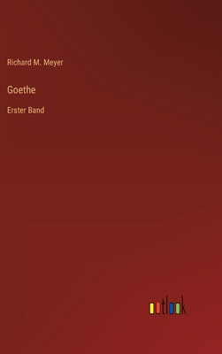 Goethe: Erster Band [German] 3368618555 Book Cover