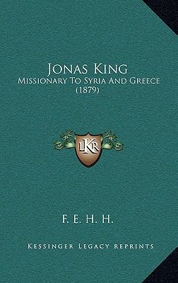 Jonas King: Missionary to Syria and Greece (1879) 1165043009 Book Cover