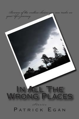 In All The Wrong Places: Stories 1490919155 Book Cover