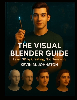 The Visual Blender Guide: Learn 3D by Creating,... B0FSJCKMWM Book Cover