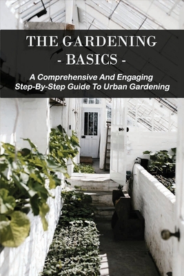 The Gardening Basics: A Comprehensive And Engag... B08W3MCJKG Book Cover