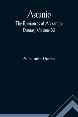 Ascanio; The romances of Alexandre Dumas, Volum... 9355891741 Book Cover