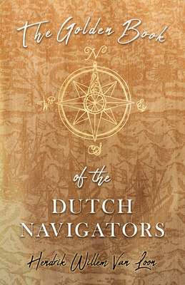 The Golden Book of the Dutch Navigators 1528711912 Book Cover