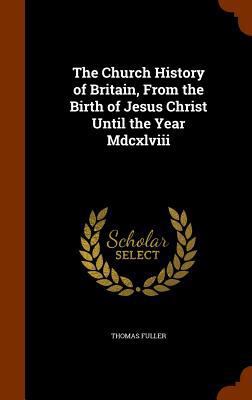 The Church History of Britain, From the Birth o... 1345821921 Book Cover