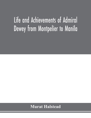 Life and achievements of Admiral Dewey from Mon... 9353976219 Book Cover