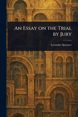 An Essay on the Trial by Jury 1023226855 Book Cover