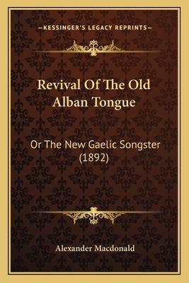 Revival Of The Old Alban Tongue: Or The New Gae... 1166970078 Book Cover