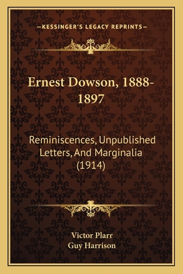 Ernest Dowson, 1888-1897: Reminiscences, Unpubl... 1166443337 Book Cover