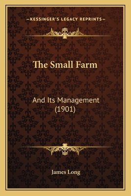 The Small Farm: And Its Management (1901) 1167220498 Book Cover