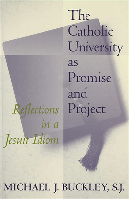 The Catholic University as Promise and Project:... 0878407103 Book Cover