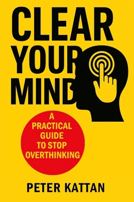 Clear Your Mind: A Practical Guide to Stop Over... B0FZRMW98N Book Cover