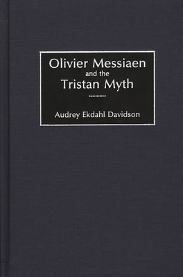 Olivier Messiaen and the Tristan Myth 0275973409 Book Cover