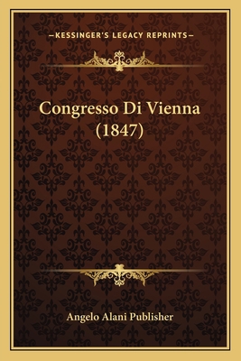 Congresso Di Vienna (1847) [Italian] 1168322073 Book Cover