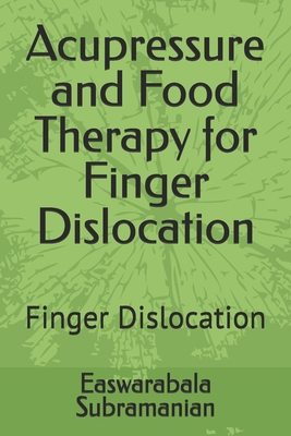 Acupressure and Food Therapy for Finger Disloca... B0CTXKP2LX Book Cover