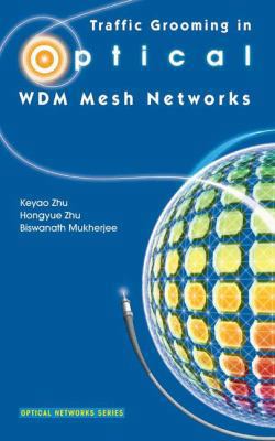 Traffic Grooming in Optical Wdm Mesh Networks 0387254323 Book Cover