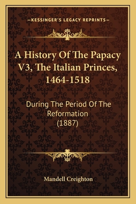 A History Of The Papacy V3, The Italian Princes... 1164532928 Book Cover