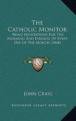 The Catholic Monitor: Being Meditations For The... 1168893135 Book Cover