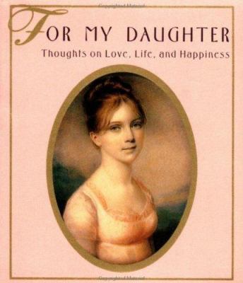 For My Daughter: Thoughts on Love, Life & Happi... 0836230280 Book Cover