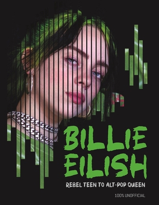 Billie Eilish: Rebel Teen to Alt-Pop Queen 1780557310 Book Cover