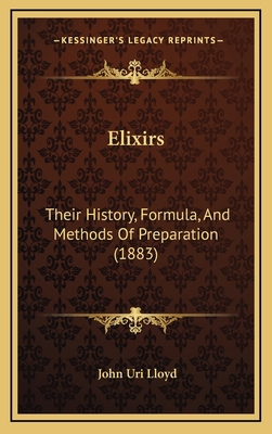 Elixirs: Their History, Formula, And Methods Of... 1164989820 Book Cover