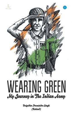 WEARING GREEN " My Journey in The Indian Army" 9389763770 Book Cover