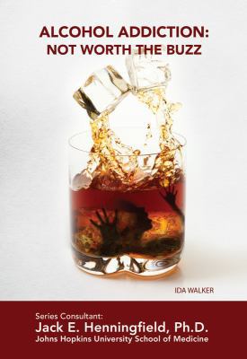 Alcohol Addiction: Not Worth the Buzz 1422224287 Book Cover