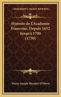 Histoire de L'Academie Francoise, Depuis 1652 J... [French] 1166109399 Book Cover