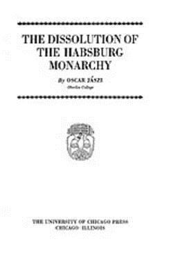 The Dissolution of the Habsburg Monarchy 1597407283 Book Cover