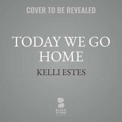 Today We Go Home Lib/E 1982663480 Book Cover