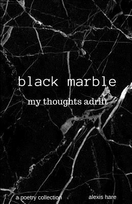 black marble: my thoughts adrift 154699758X Book Cover