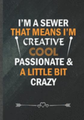 I'm a Sewer That Means I'm Create Cool Passionate & a Little Bit Crazy: Funny Notebook/ Lined Journal Diary For Sewing Lover Quilting Seamstress Sewer, Inspirational Birthday Gift Idea