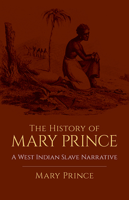 The History of Mary Prince: A West Indian Slave... 0486438635 Book Cover