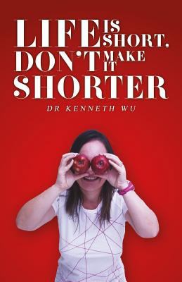 Life Is Short, Don't Make It Shorter 1546579613 Book Cover