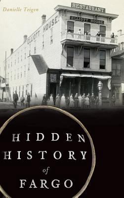 Hidden History of Fargo 1540225690 Book Cover