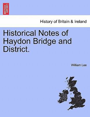 Historical Notes of Haydon Bridge and District. 1241316821 Book Cover