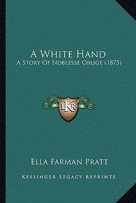 A White Hand: A Story Of Noblesse Oblige (1875) 1163899402 Book Cover