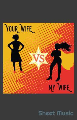 Your Wife Vs My Wife Sheet Music 1090549458 Book Cover