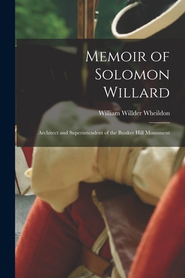 Memoir of Solomon Willard: Architect and Superi... 1016932863 Book Cover