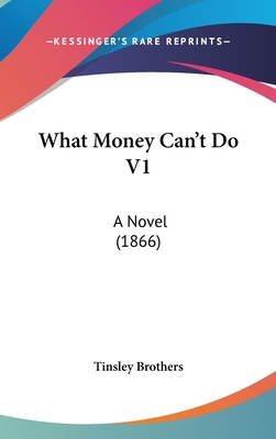 What Money Can't Do V1: A Novel (1866) 1104570300 Book Cover