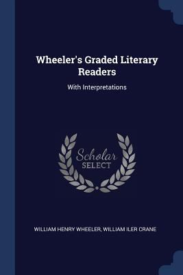 Wheeler's Graded Literary Readers: With Interpr... 1376576945 Book Cover
