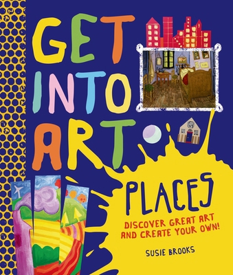 Get Into Art Places: Discover Great Art And Cre... 0753471825 Book Cover