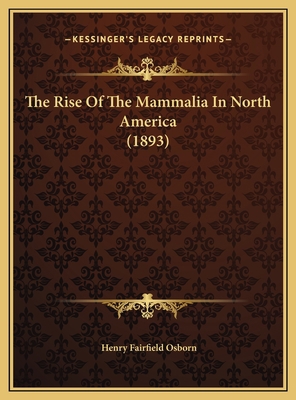 The Rise Of The Mammalia In North America (1893) 1169655769 Book Cover