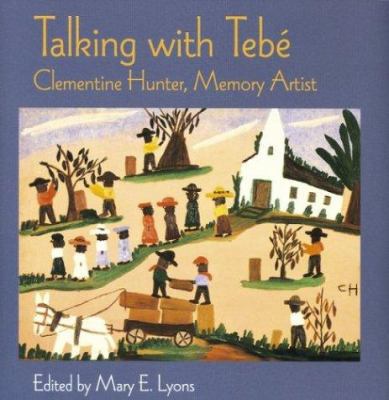 Talking With Tebe: Clementine Hunter, Memory Ar... 0395720311 Book Cover