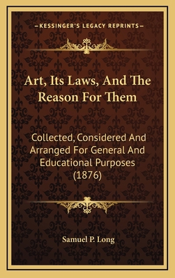Art, Its Laws, And The Reason For Them: Collect... 1165321696 Book Cover