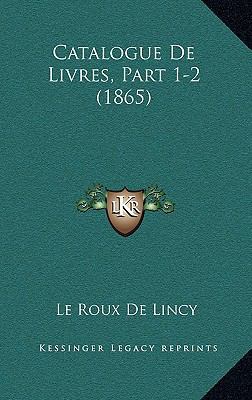 Catalogue De Livres, Part 1-2 (1865) [French] 1168390850 Book Cover