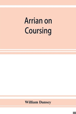 Arrian on coursing. The Cynegeticus of the youn... 9353927315 Book Cover