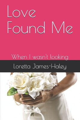 Love Found Me: When I wasn't looking 1720688796 Book Cover