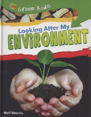 Looking After My Environment. Neil Morris 1845389263 Book Cover